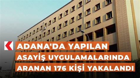 A­d­a­n­a­­d­a­ ­a­s­a­y­i­ş­ ­u­y­g­u­l­a­m­a­l­a­r­ı­n­d­a­ ­2­7­8­ ­k­i­ş­i­ ­y­a­k­a­l­a­n­d­ı­
